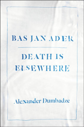 Bas Jan Ader: Death Is Elsewhere