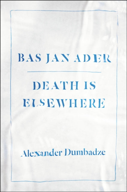 Bas Jan Ader: Death Is Elsewhere