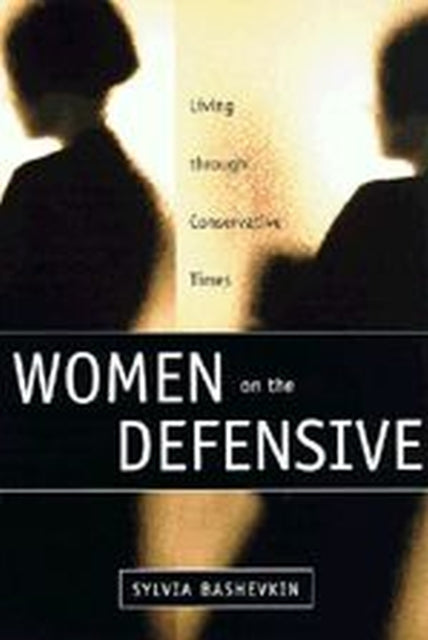 Women on the Defensive: Living through Conservative Times