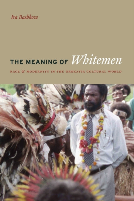 The Meaning of Whitemen: Race and Modernity in the Orokaiva Cultural World