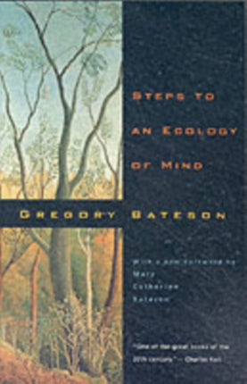 Steps to an Ecology of Mind: Collected Essays in Anthropology, Psychiatry, Evolution, and Epistemology