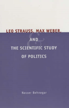 Leo Strauss, Max Weber, and the Scientific Study of Politics