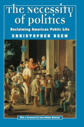 The Necessity of Politics: Reclaiming American Public Life