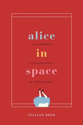 Alice in Space: The Sideways Victorian World of Lewis Carroll