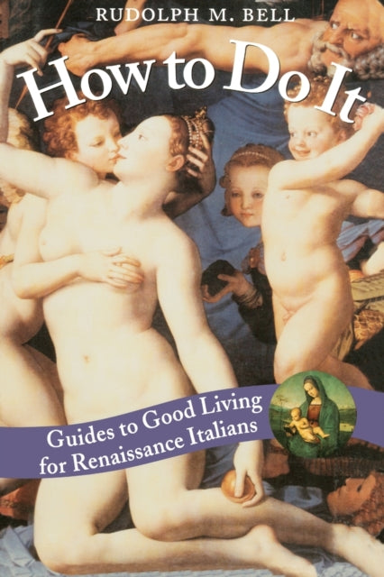 How to Do It: Guides to Good Living for Renaissance Italians