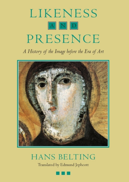 Likeness and Presence: A History of the Image before the Era of Art