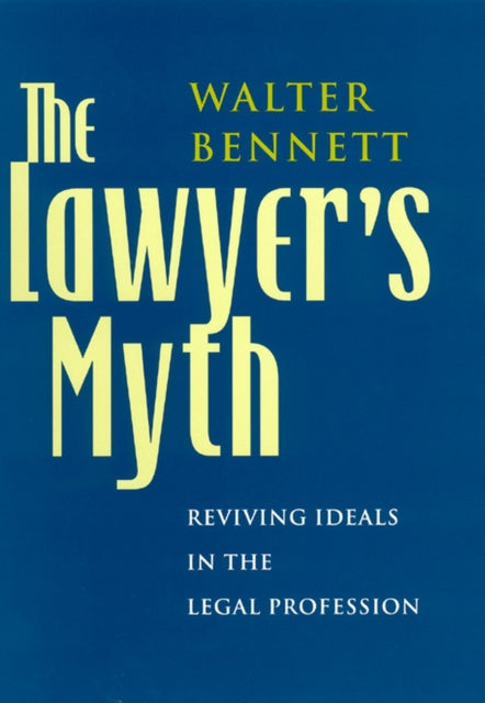 The Lawyers Myth  Reviving Ideals in the Legal