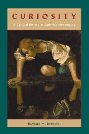 Curiosity – A Cultural History of Early Modern Inquiry