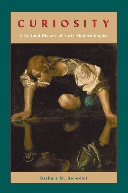 Curiosity – A Cultural History of Early Modern Inquiry