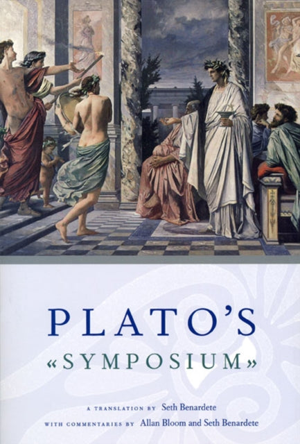 Plato`s Symposium – A Translation by Seth Benardete with Commentaries by Allan Bloom and Seth Benardete