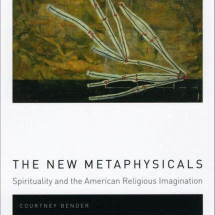 The New Metaphysicals: Spirituality and the American Religious Imagination