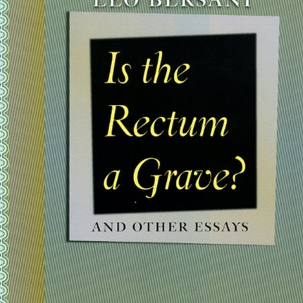 Is the Rectum a Grave?: and Other Essays