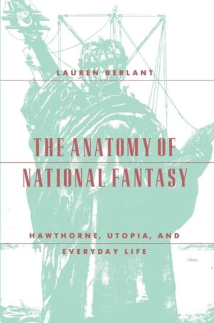 The Anatomy of National Fantasy: Hawthorne, Utopia, and Everyday Life