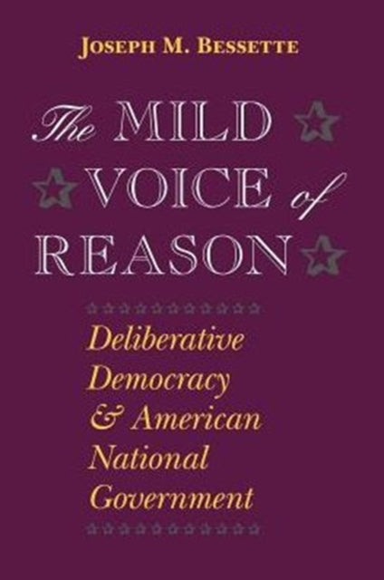 The Mild Voice of Reason: Deliberative Democracy and American National Government