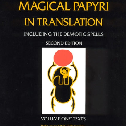 The Greek Magical Papyri in Translation, Including the Demotic Spells, Volume 1