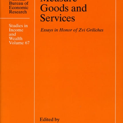 HardtoMeasure Goods and Services  Essays in Honor of Zvi Griliches 67 NBER  Studies in Income and Wealth