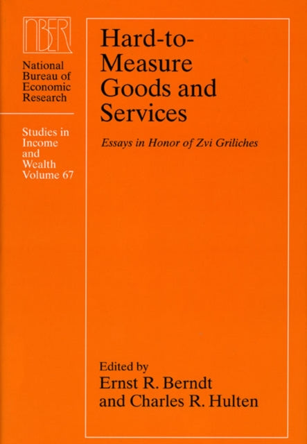HardtoMeasure Goods and Services  Essays in Honor of Zvi Griliches 67 NBER  Studies in Income and Wealth