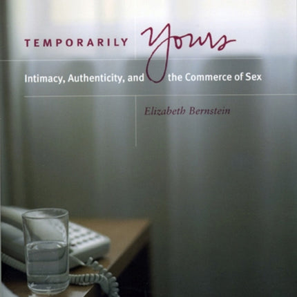 Temporarily Yours: Intimacy, Authenticity, and the Commerce of Sex