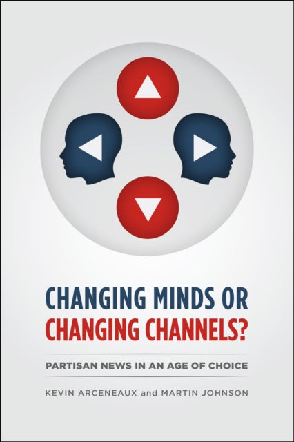 CHANGING MINDS OR CHANGING CHANNELS? - PARTISANNEWS IN AN AGE OF CHOICE