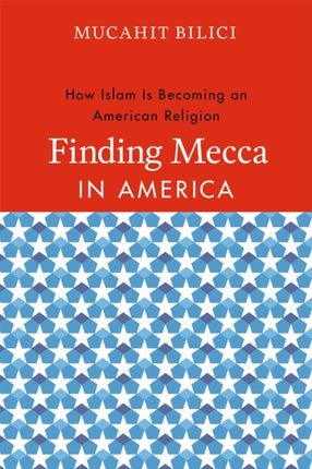 Finding Mecca in America: How Islam Is Becoming an American Religion