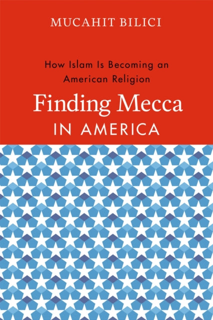 Finding Mecca in America: How Islam Is Becoming an American Religion