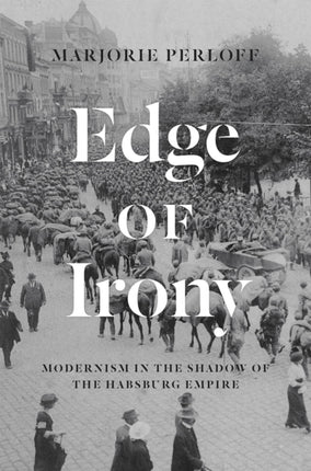 Edge of Irony  Modernism in the Shadow of the Habsburg Empire