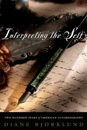 Interpreting the Self: Two Hundred Years of American Autobiography