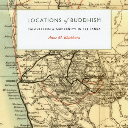 Locations of Buddhism: Colonialism and Modernity in Sri Lanka