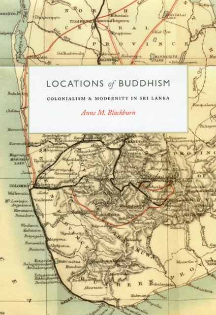 Locations of Buddhism: Colonialism and Modernity in Sri Lanka