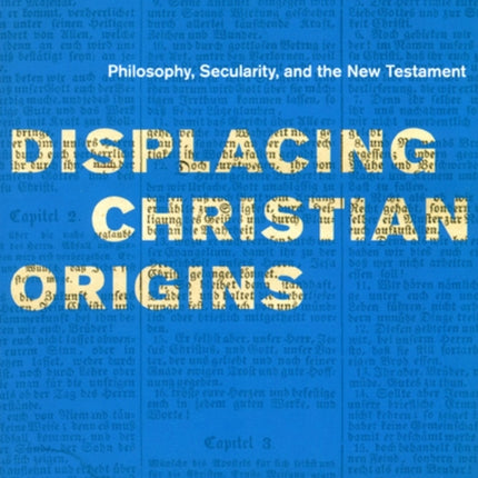 Displacing Christian Origins: Philosophy, Secularity, and the New Testament