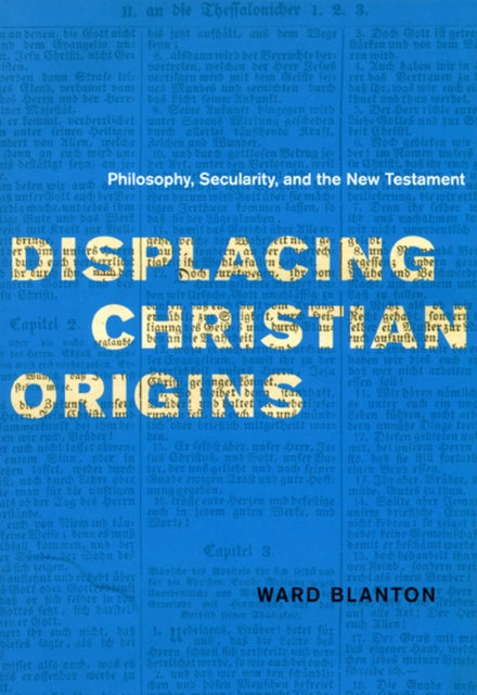 Displacing Christian Origins: Philosophy, Secularity, and the New Testament