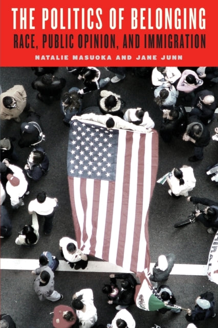 The Politics of Belonging: Race, Public Opinion, and Immigration