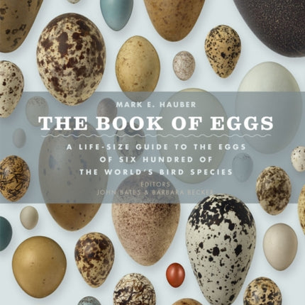 The Book of Eggs: A Lifesize Guide to the Eggs of Six Hundred of the World's Bird Species