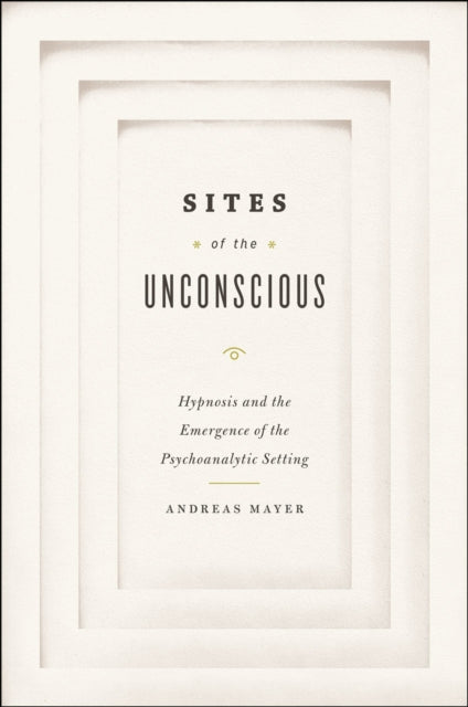 Sites of the Unconscious  Hypnosis and the
