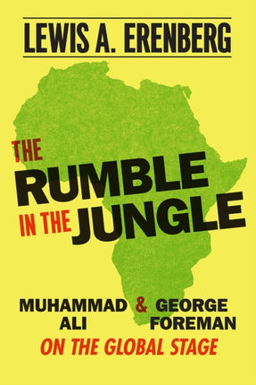 The Rumble in the Jungle: Muhammad Ali and George Foreman on the Global Stage