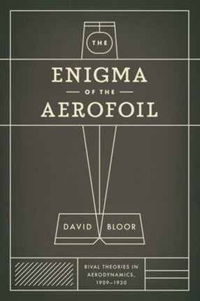 The Enigma of the Aerofoil: Rival Theories in Aerodynamics, 1909-1930