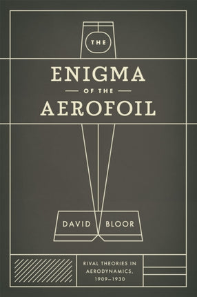 The Enigma of the Aerofoil: Rival Theories in Aerodynamics, 1909-1930