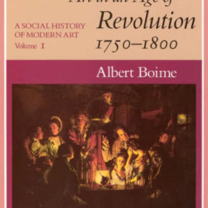 A Social History of Modern Art, Volume 1: Art in an Age of Revolution, 1750-1800