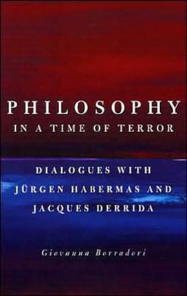 Philosophy in a Time of Terror: Dialogues with Jurgen Habermas and Jacques Derrida