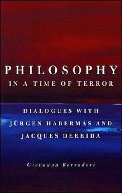 Philosophy in a Time of Terror: Dialogues with Jurgen Habermas and Jacques Derrida