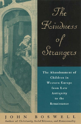 The Kindness of Strangers: The Abandonment of Children in Western Europe from Late Antiquity to the Renaissance