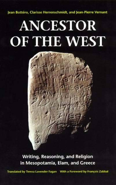 Ancestor of the West: Writing, Reasoning, and Religion in Mesopotamia, Elam, and Greece