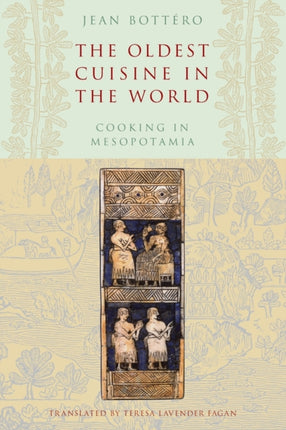 The Oldest Cuisine in the World: Cooking in Mesopotamia