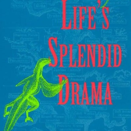 Life's Splendid Drama: Evolutionary Biology and the Reconstruction of Life's Ancestry, 1860-1940