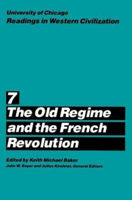 University of Chicago Readings in Western Civilization, Volume 7: The Old Regime and the French Revolution