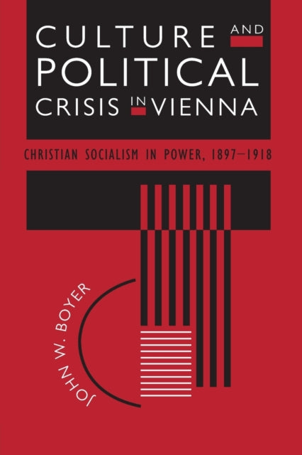 Culture and Political Crisis in Vienna: Christian Socialism in Power, 1897-1918