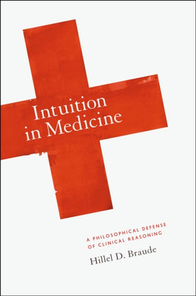 Intuition in Medicine: A Philosophical Defense of Clinical Reasoning