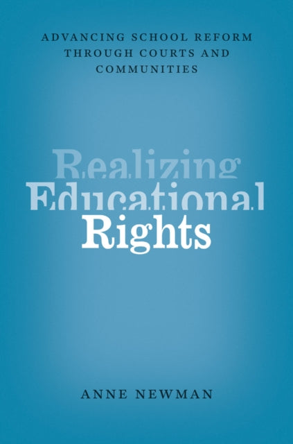 Realizing Educational Rights: Advancing School Reform through Courts and Communities