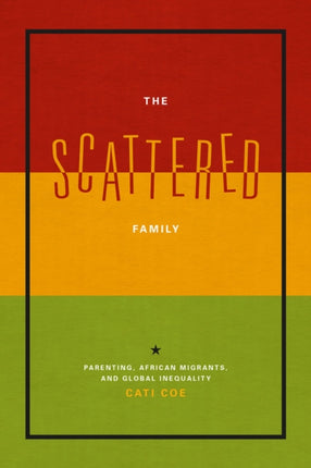 The Scattered Family: Parenting, African Migrants, and Global Inequality