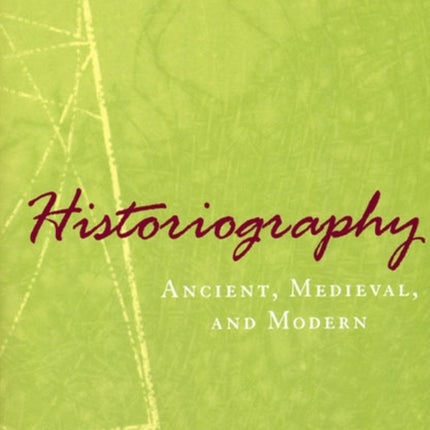 Historiography – Ancient, Medieval, and Modern, Third Edition